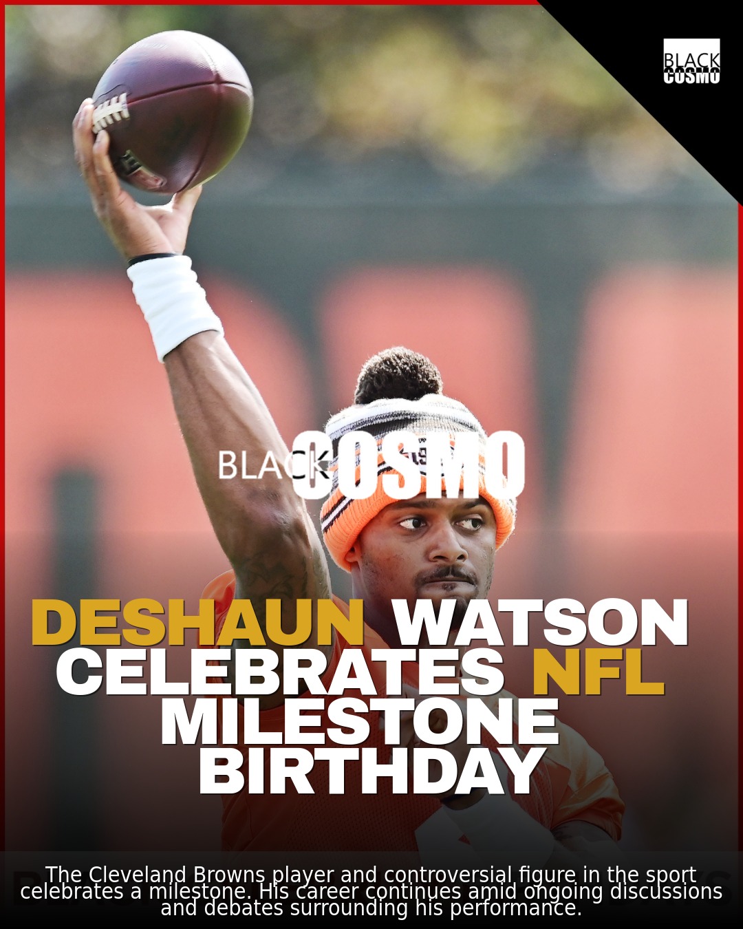 Happy 30th Birthday to Browns QB Deshaun Watson: NFL Star Turns Another Year Older! – BlkCosmo Cover