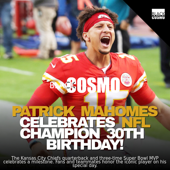 September Birthday: Happy 30th Birthday to NFL Superstar Patrick Mahomes, The Kansas City King! – BlkCosmo Cover