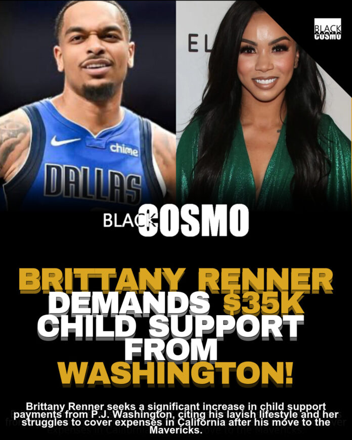 Brittany Renner Demands $35K Child Support From P.J. Washington Brittany Renner Demands $35K Child Support From P.J. Washington