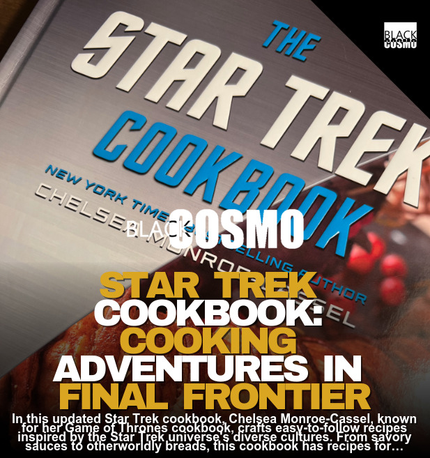 Star Trek Cookbook: Culinary Delights | BlkCosmo Blerds Star Trek Cookbook: Culinary Delights | BlkCosmo Blerds