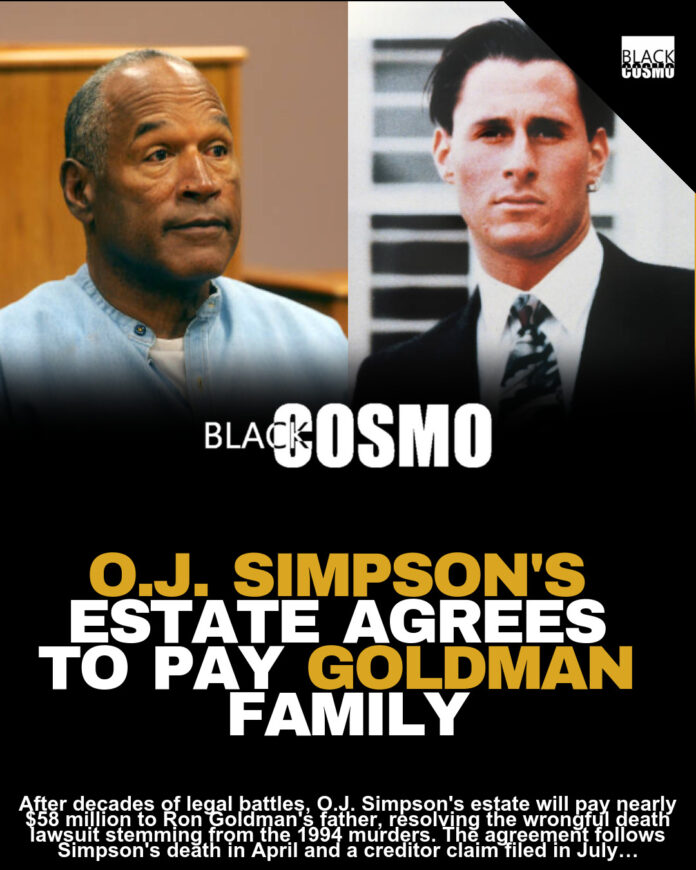 O.J. Simpson Estate To Pay Goldman Family $58 Million O.J. Simpson Estate To Pay Goldman Family $58 Million