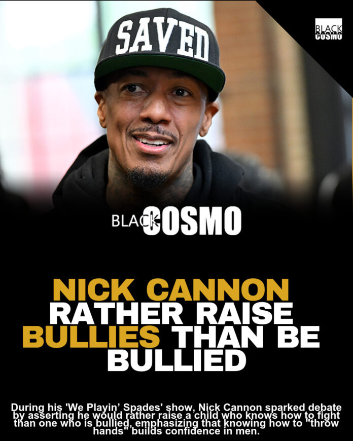 Bully Or Be Bullied? Nick Cannon Would Rather βRaise A Bullyβ Who Knows How To βThrow Handsβ Than To Have His Child Get Picked On Bully Or Be Bullied? Nick Cannon Would Rather βRaise A Bullyβ Who Knows How To βThrow Handsβ Than To Have His Child Get Picked On