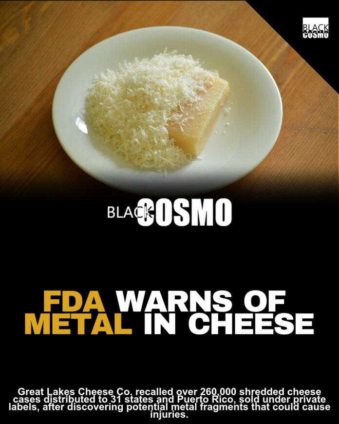 FDA Recalls Over 260,000 Cases of Shredded Cheese Sold Nationwide Due to Metal Fragment Contamination FDA Recalls Over 260,000 Cases of Shredded Cheese Sold Nationwide Due to Metal Fragment Contamination