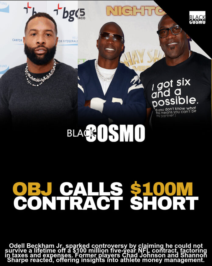 NFL Star Odell Beckham Jr. Addresses Criticism After Claiming He Can’t Survive A Lifetime Off A $100M 5-Year Contract; Former Ballers Chad Johnson And Shannon Sharpe Also Speak NFL Star Odell Beckham Jr. Addresses Criticism After Claiming He Can’t Survive A Lifetime Off A $100M 5-Year Contract; Former Ballers Chad Johnson And Shannon Sharpe Also Speak
