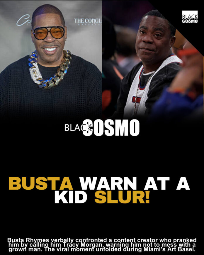 Busta Rhymes Checks Content Creator Who Called Him Tracy Morgan During Miami Art Basel Busta Rhymes Checks Content Creator Who Called Him Tracy Morgan During Miami Art Basel
