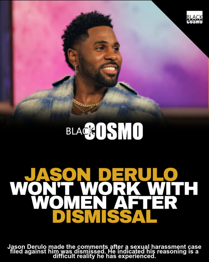 Jason Derulo Says He’ll ‘Never Work with Women Again’ After Dismissed Sexual Harassment Case: ‘It’s A sad Truth’ Jason Derulo Says He’ll ‘Never Work with Women Again’ After Dismissed Sexual Harassment Case: ‘It’s A sad Truth’