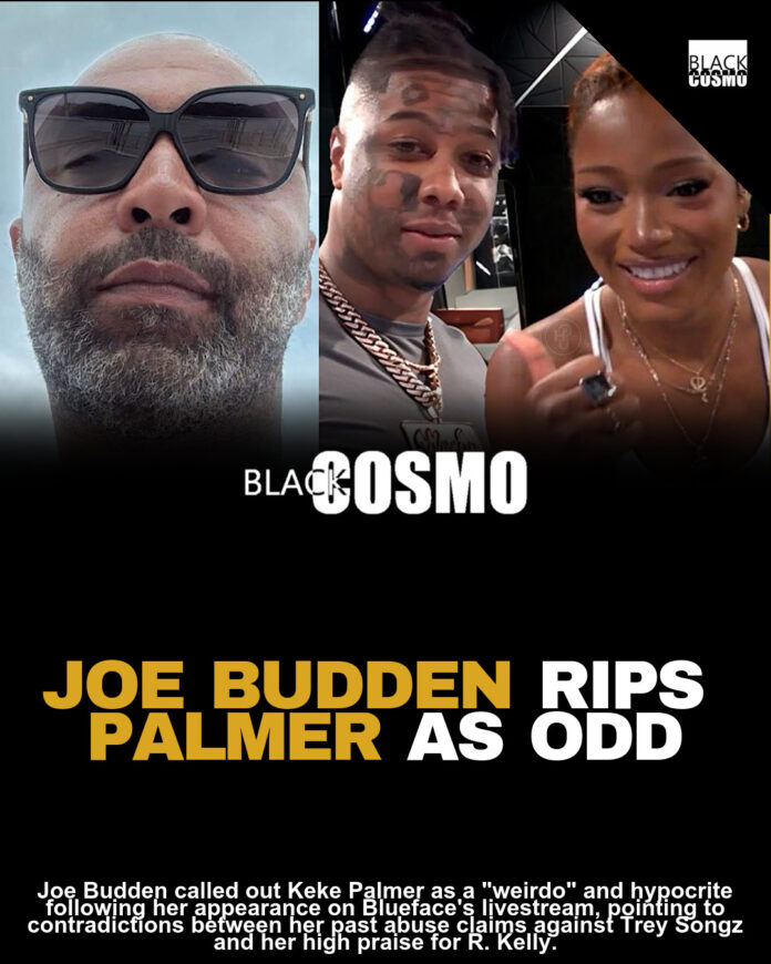 Joe Budden Calls Out ‘Weirdo’ Keke Palmer For Joining Blueface’s Livestream Despite Stance Against Abuse: ‘She Praises A Lot Of Men With Abusive…’ Joe Budden Calls Out ‘Weirdo’ Keke Palmer For Joining Blueface’s Livestream Despite Stance Against Abuse: ‘She Praises A Lot Of Men With Abusive…’