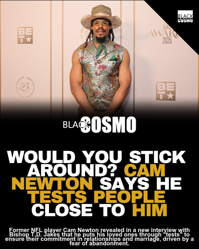 Cam Newton Explains Why He Tests Family, Friends, And The Women He Dates Cam Newton Explains Why He Tests Family, Friends, And The Women He Dates