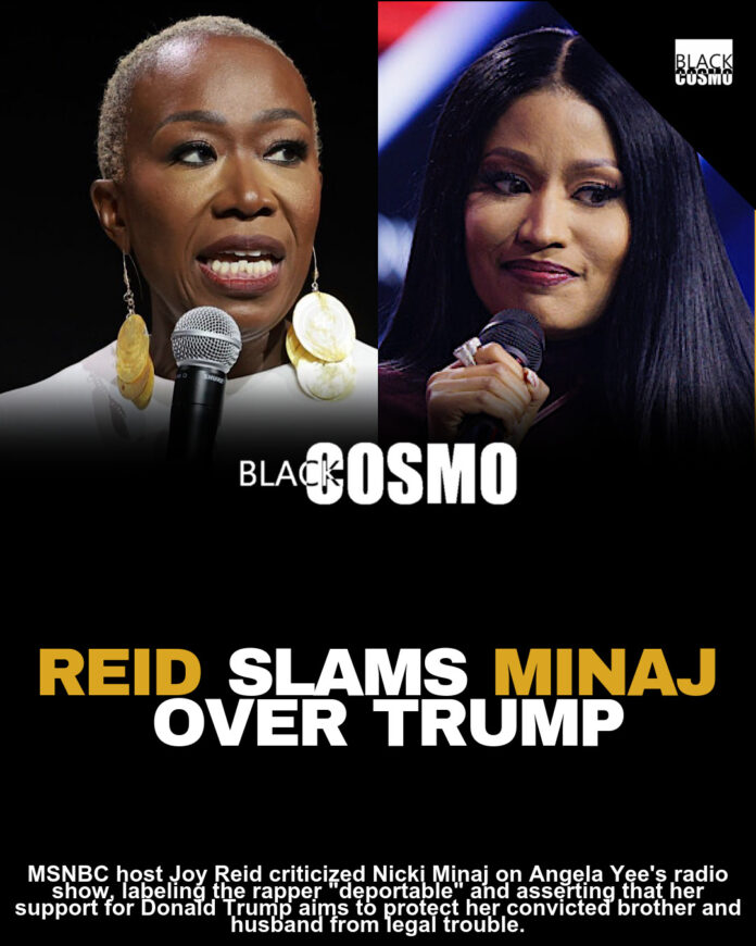 Joy Reid Blasts ‘Deportable’ Nicki Minaj For ’Sucking Up’ And ‘Kissing Donald Trump’s A**’ In Order To ‘Protect Herself, Her Brother, And Her Husband’ Joy Reid Blasts ‘Deportable’ Nicki Minaj For ’Sucking Up’ And ‘Kissing Donald Trump’s A**’ In Order To ‘Protect Herself, Her Brother, And Her Husband’