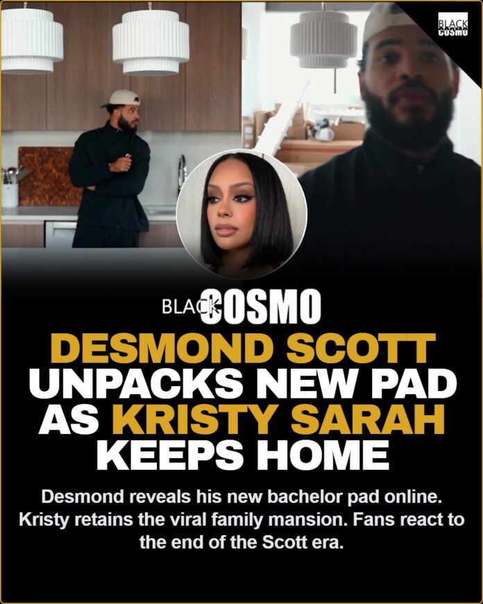 Desmond Scott Unpacks New Home After Kristy Sarah Divorce Filing Desmond Scott Unpacks New Home After Kristy Sarah Confirms She's Keeping Family Dream Home Upon Filing For Divorce