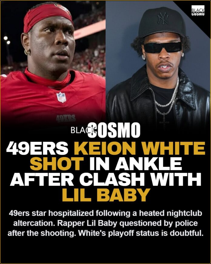 San Francisco 49ers Player Keion White Shot In The Ankle After Alleged Argument With Lil Baby San Francisco 49ers Player Keion White Shot In The Ankle After Alleged Argument With Lil Baby