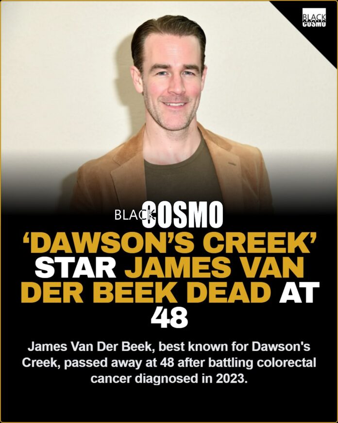 ‘Dawson’s Creek’ Star James Van Der Beek Dead at 48 ‘Dawson’s Creek’ Star James Van Der Beek Dead at 48