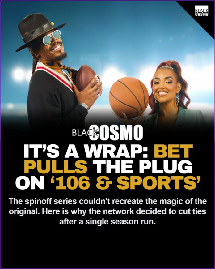 BET Pulls the Plug on ‘106 & Sports’ After One Season BET Pulls the Plug on ‘106 & Sports’ After One Season