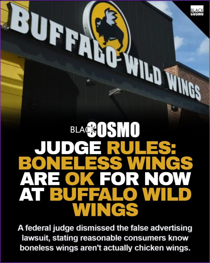 Judge Rules Buffalo Wild Wings Can Keep Calling Them “Boneless Wings” Despite Lawsuit Judge Rules Buffalo Wild Wings Can Keep Calling Them “Boneless Wings” Despite Lawsuit