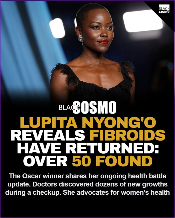 Lupita Nyong’o Reveals Fibroids Have Returned, Says Doctors Found Over 50 Lupita Nyong'o Reveals Fibroids Have Returned, Says Doctors Found Over 50