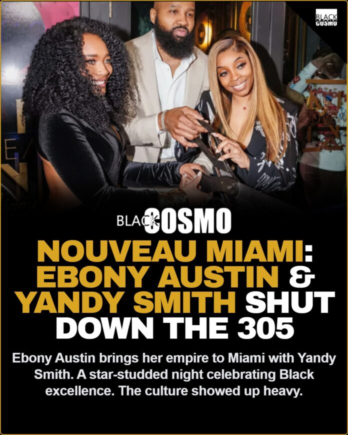Nouveau Miami Grand Opening: Ebony Austin & Yandy Smith Bring the Culture Nouveau Miami Grand Opening Was a Movie! Ebony Austin & Yandy Smith Bring the Culture Out Heavy