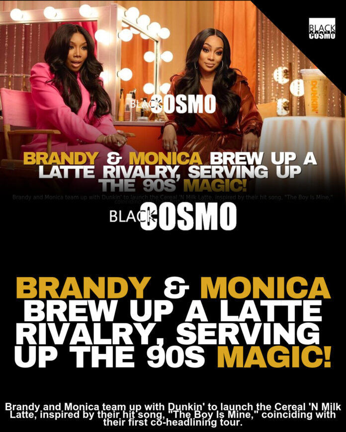 Brandy and Monica Partner with Dunkin’ for Cereal Milk Latte Collaboration The Latte Is Mine Brandy and Monica Partner with Dunkin’ for Cereal Milk Latte Collaboration The Latte Is Mine