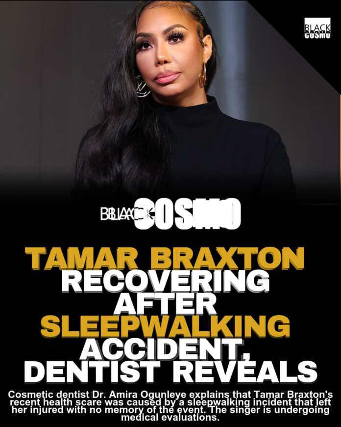 Tamar Braxton’s Sleepwalking Accident: Dentist Speaks Tamar Braxton’s Sleepwalking Accident: Dentist Speaks
