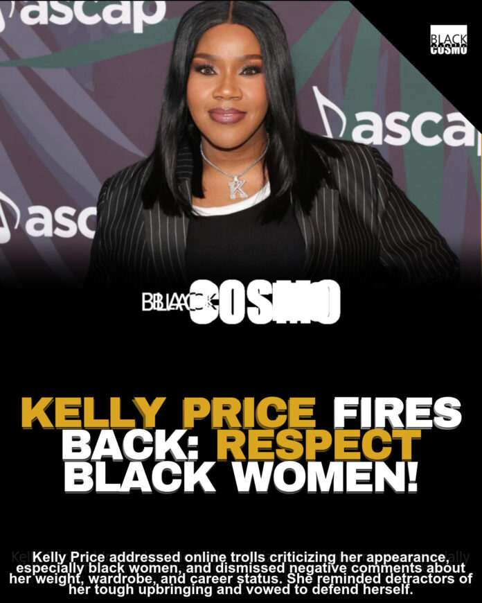 Kelly Price Blasts Trolls Criticizing Her Looks Kelly Price Blasts Trolls Criticizing Her Looks