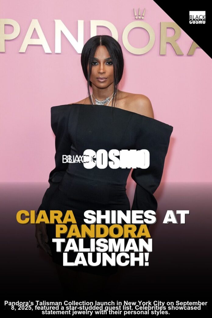 CIARA X PANDORA: STAR-STUDDED LAUNCH CIARA X PANDORA: STAR-STUDDED LAUNCH