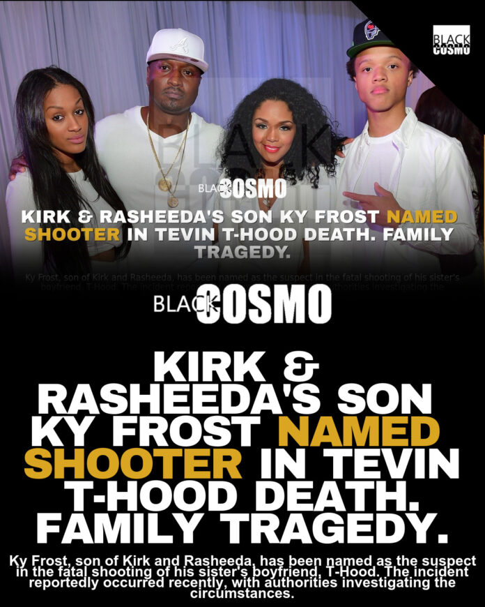 Ky Frost Accused of Sister’s Boyfriend’s Death! Ky Frost Accused of Sister’s Boyfriend’s Death!