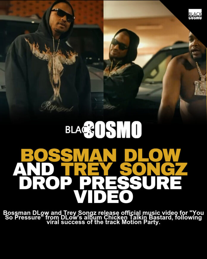 Bossman DLow x Trey Songz “You So Pressure” Video Bossman DLow x Trey Songz “You So Pressure” Video