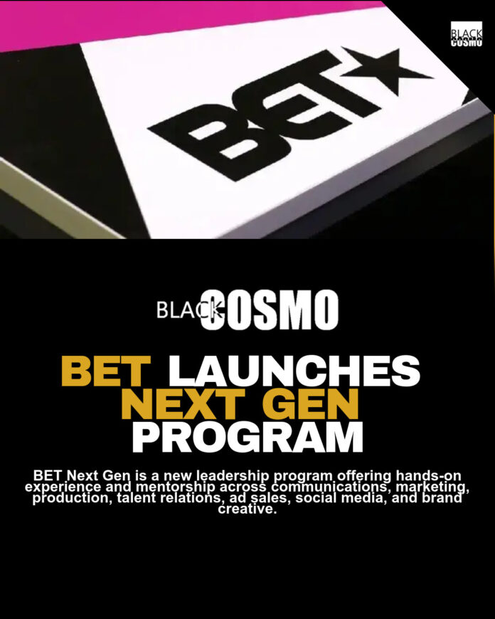 BET Launches Next Gen Leadership Program BET Launches Next Gen Leadership Program