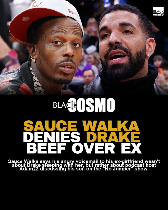 Sauce Walka Speaks Out on Drake Feud and Reported Message to Ex Sauce Walka Speaks Out on Drake Feud and Reported Message to Ex