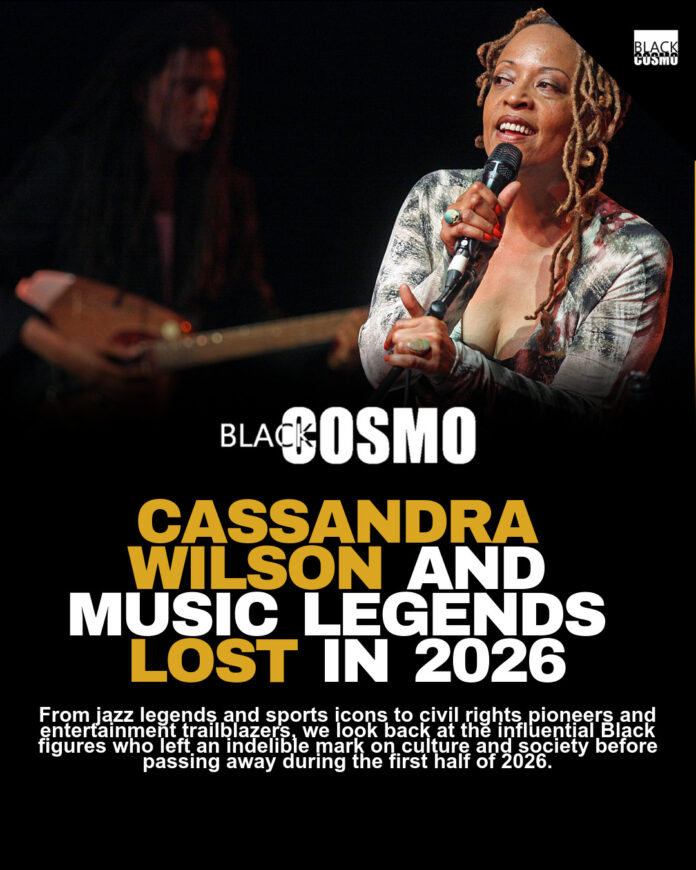 Cassandra Wilson & Black Celebrities Lost in 2026 Cassandra Wilson & Black Celebrities Lost in 2026