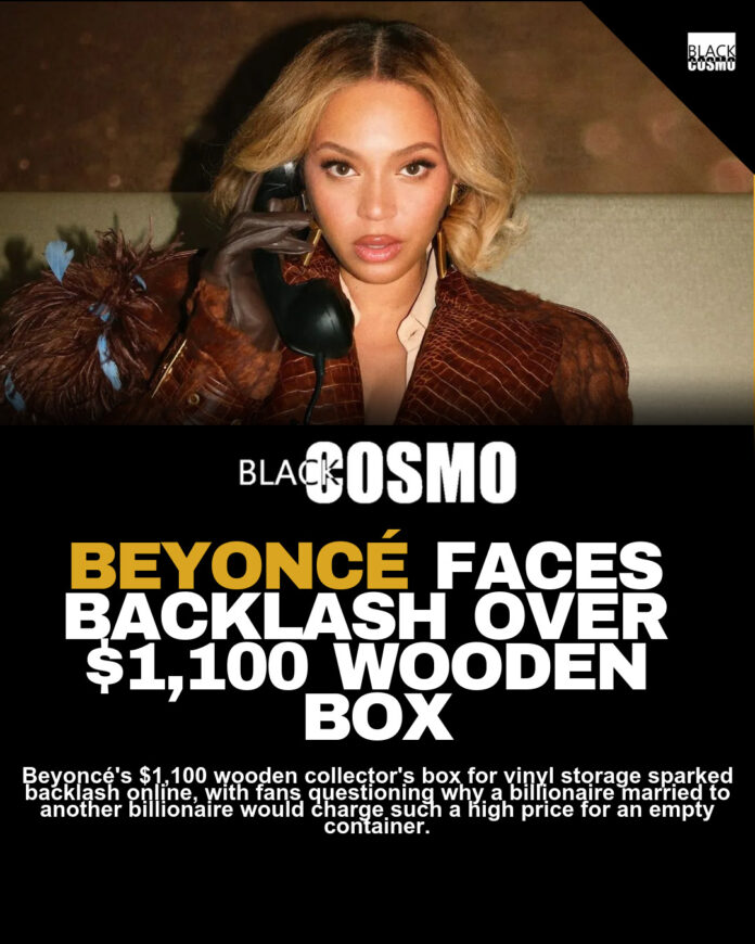 Beyoncé Sparks Fury Over $1,100 Wooden Box Beyoncé Sparks Fury Over $1,100 Wooden Box