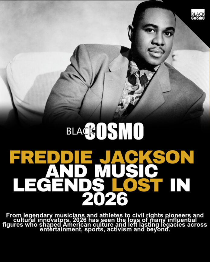 Freddie Jackson & Black Celebs We Lost in 2026 Freddie Jackson & Black Celebs We Lost in 2026